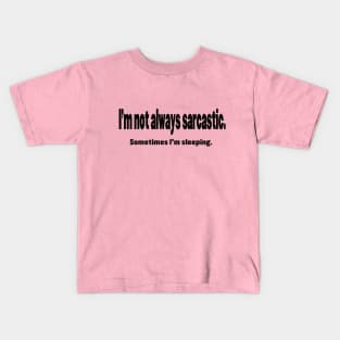 I'm Not Always Sarcastic - Black Kids T-Shirt